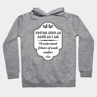 You're Just As Sane As I Am Alt Hoodie